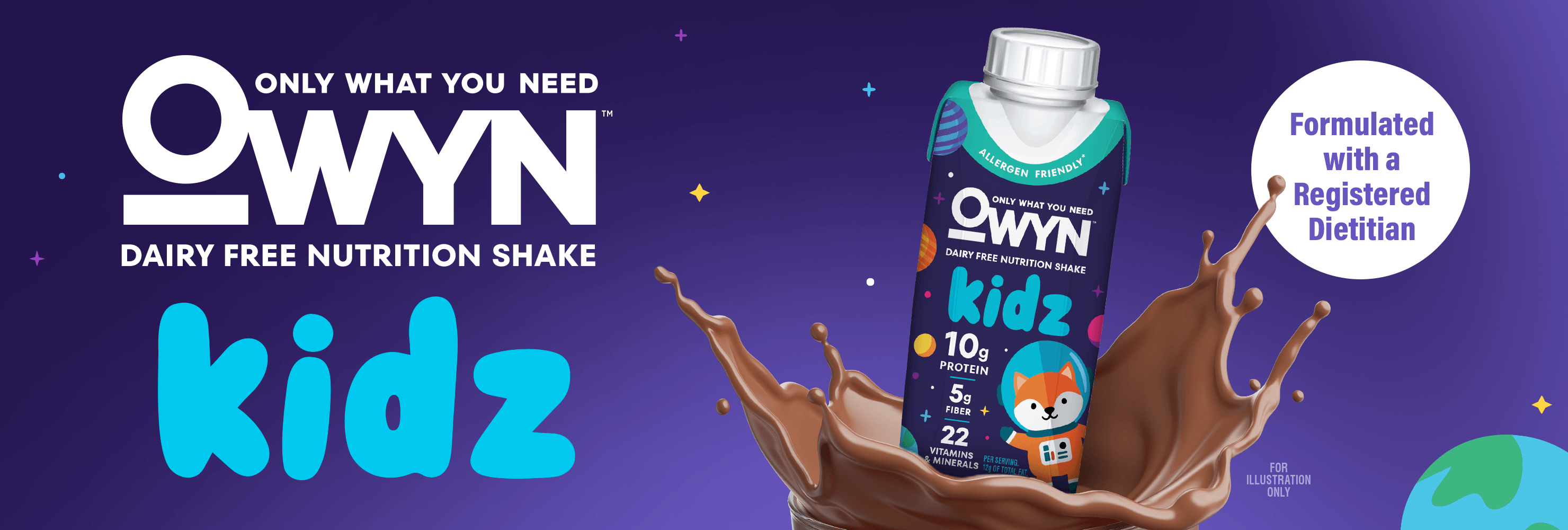 Owyn - only what you need. Dairy-free shake - Kids. Formulated with a Registered Dietitian. Banner shows a Kids protein shake.